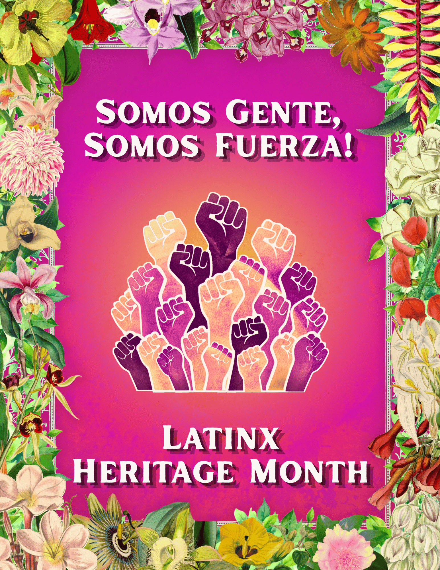Colorful Latinx Heritage Month graphic with a floral border, raised fists in different skin tones, and the text “Somos Gente, Somos Fuerza!” above “Latinx Heritage Month.”