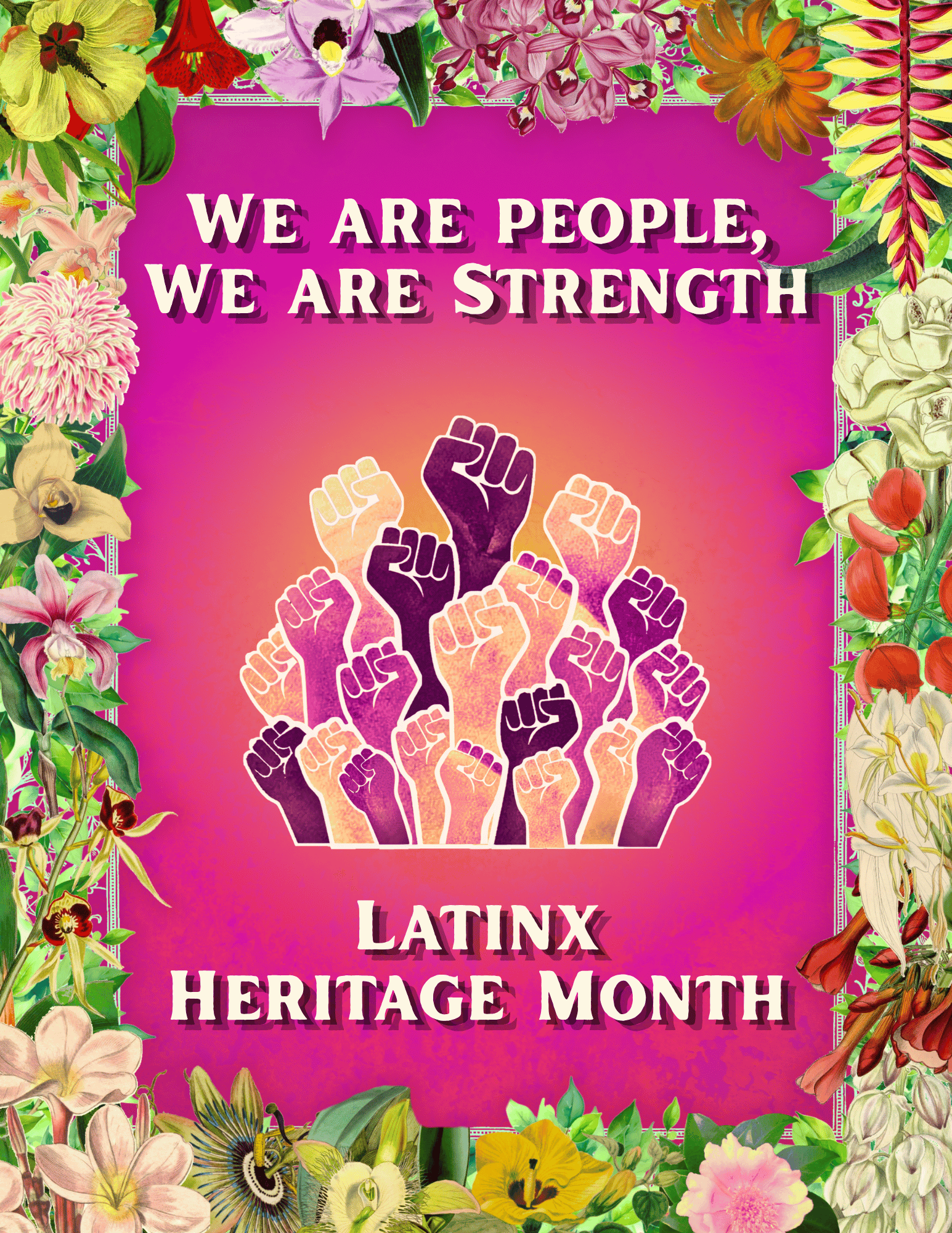 Colorful Latinx Heritage Month graphic with a floral border, raised fists in different skin tones, and the text “We are people, We are Strength!” above “Latinx Heritage Month.”